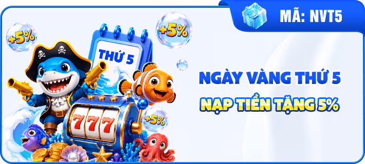 NGÀY VÀNG THỨ 5 NẠP TIỀN TẶNG 5%