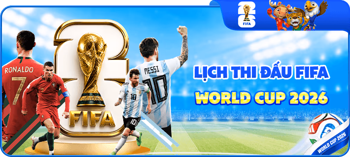 LỊCH THI ĐẤU FIFA WORLD CUP 2026