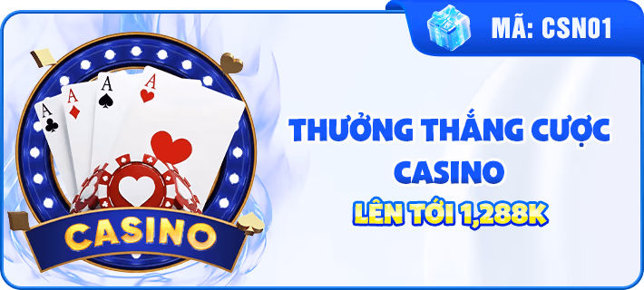 THƯỞNG THẮNG CƯỢC CASINO LÊN TỚI 1,288K