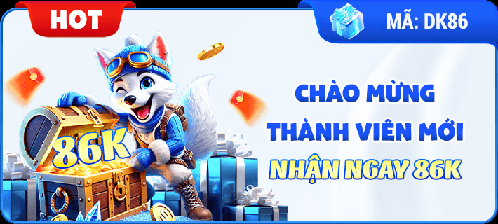 Chào Mừng Thành Viên Mới Nhận Ngay 86K